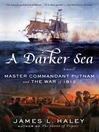 Cover image for A Darker Sea: Master Commandant Putnam and the War of 1812